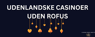 Udenlandske Casinoer Uden RoFuS – En Guide til Spiloplevelsen